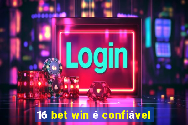 16 bet win é confiável