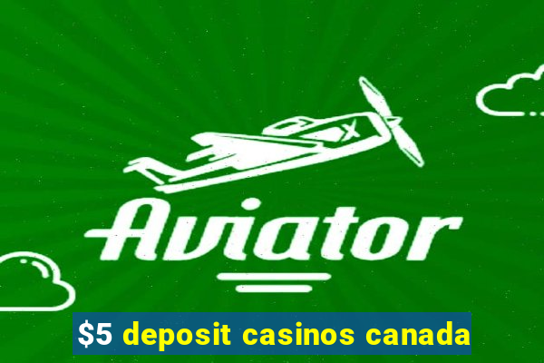 $5 deposit casinos canada