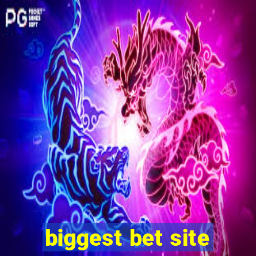 biggest bet site