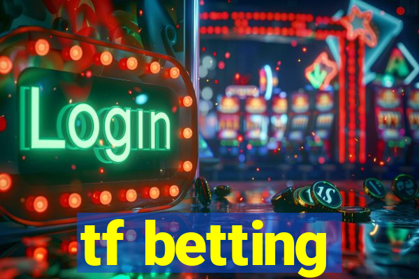 tf betting