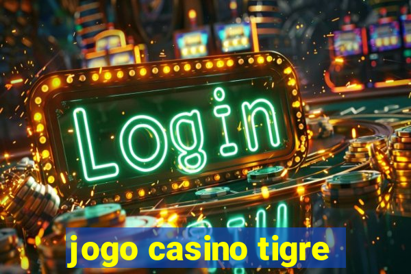 jogo casino tigre