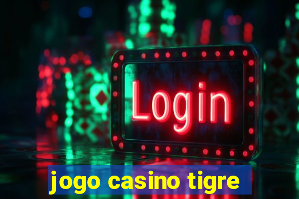 jogo casino tigre