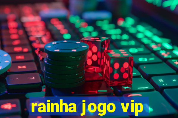 rainha jogo vip