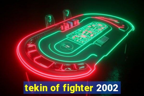 tekin of fighter 2002