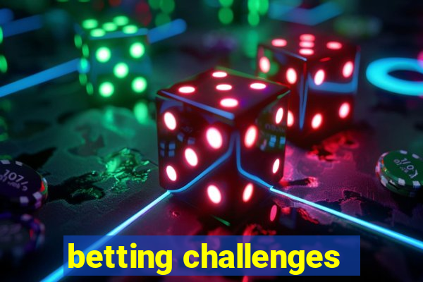 betting challenges