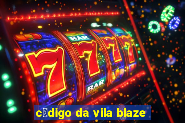 c贸digo da vila blaze