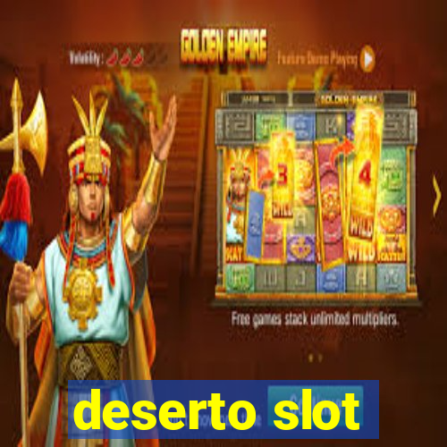 deserto slot