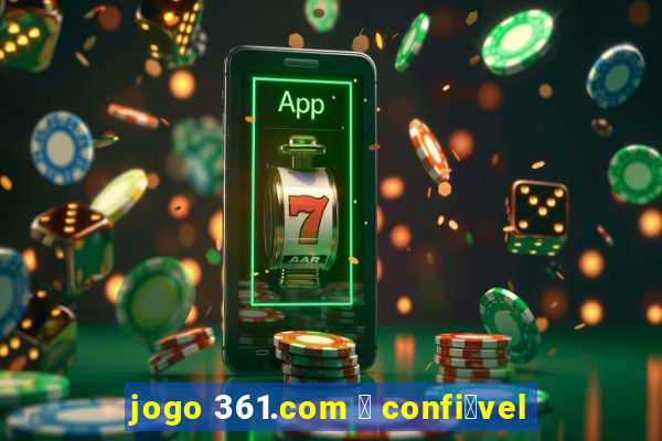 jogo 361.com 茅 confi谩vel