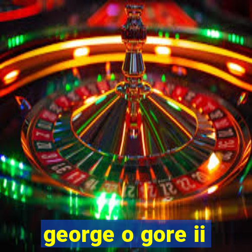 george o gore ii