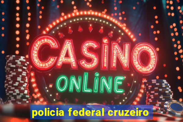 policia federal cruzeiro