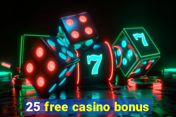 25 free casino bonus