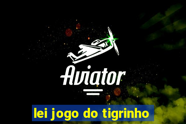 lei jogo do tigrinho