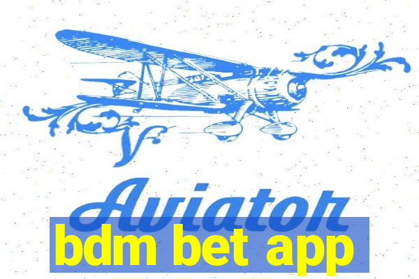 bdm bet app