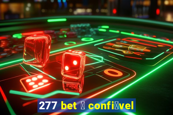 277 bet 茅 confi谩vel