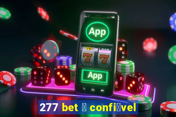 277 bet 茅 confi谩vel