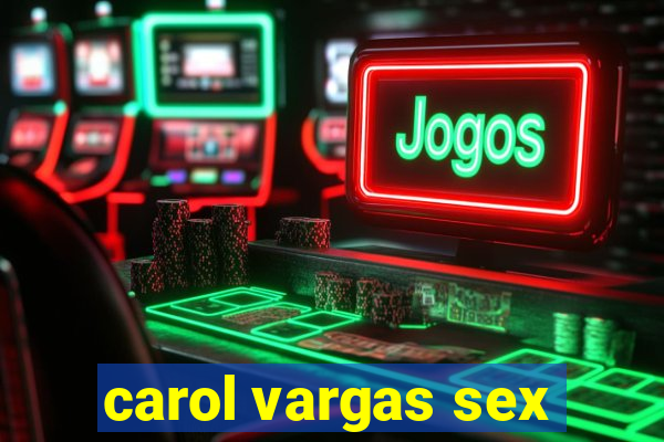 carol vargas sex