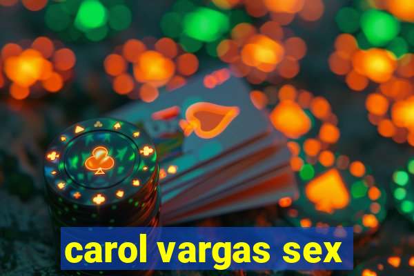 carol vargas sex