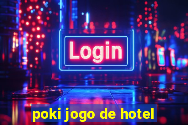 poki jogo de hotel