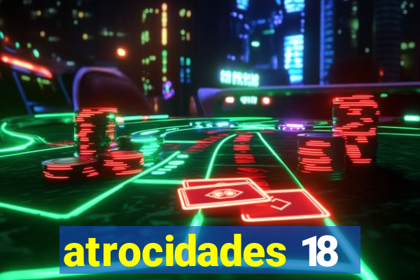 atrocidades 18