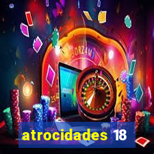 atrocidades 18