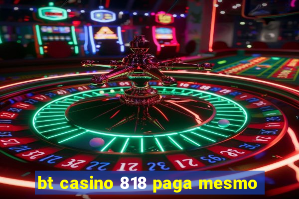 bt casino 818 paga mesmo