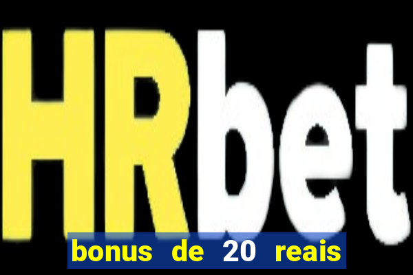 bonus de 20 reais vai de bet