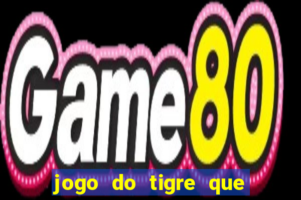 jogo do tigre que ganha dinheiro baixar