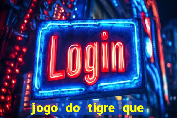 jogo do tigre que ganha dinheiro baixar