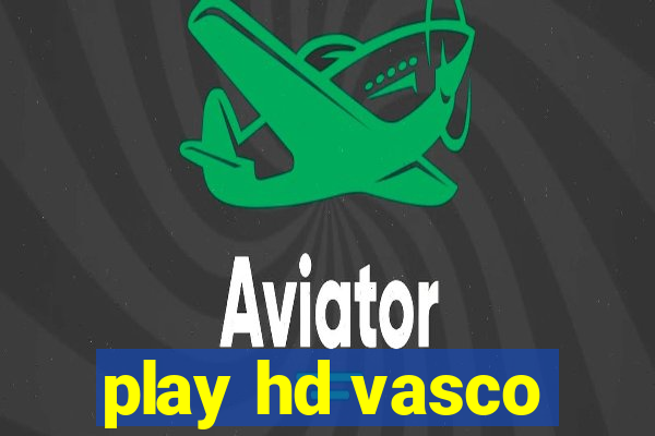 play hd vasco