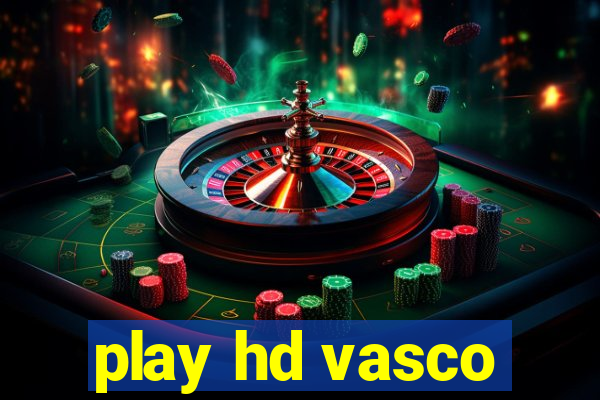 play hd vasco