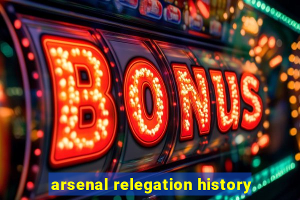 arsenal relegation history