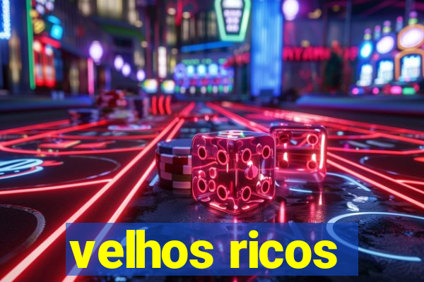 velhos ricos