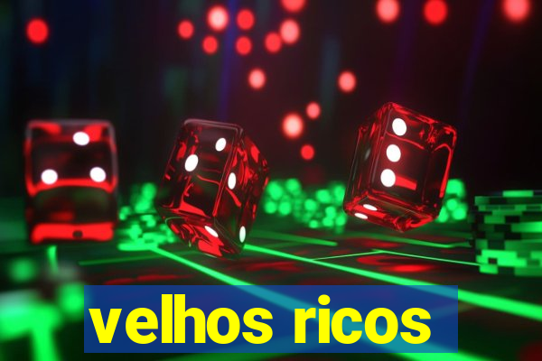 velhos ricos