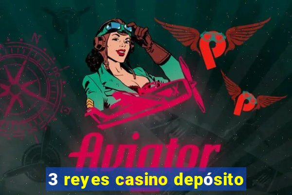 3 reyes casino depósito