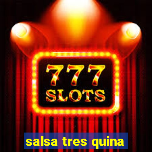 salsa tres quina