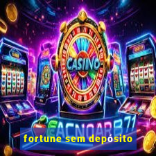 fortune sem depósito