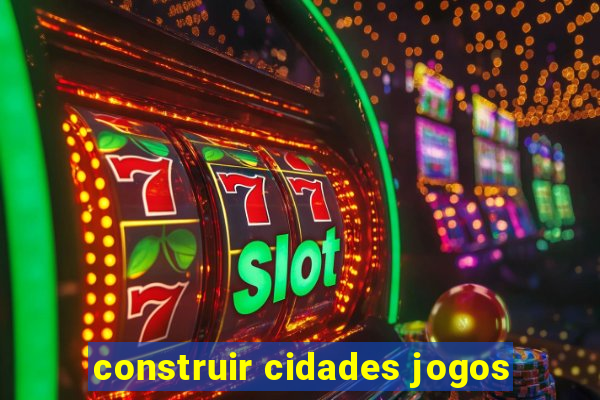 construir cidades jogos