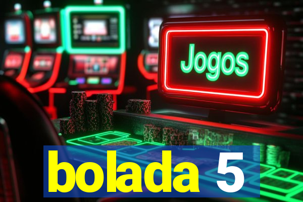 bolada 5