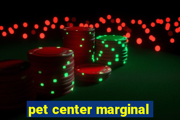 pet center marginal