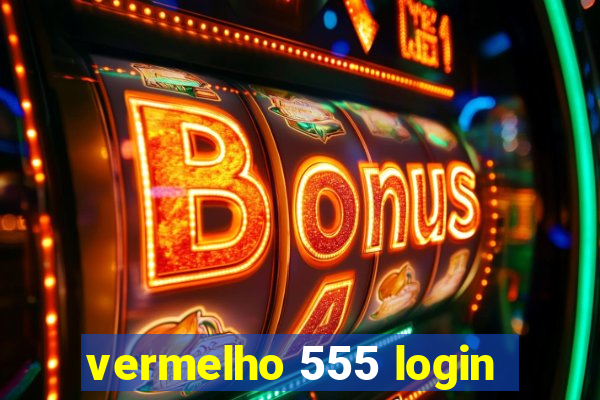 vermelho 555 login