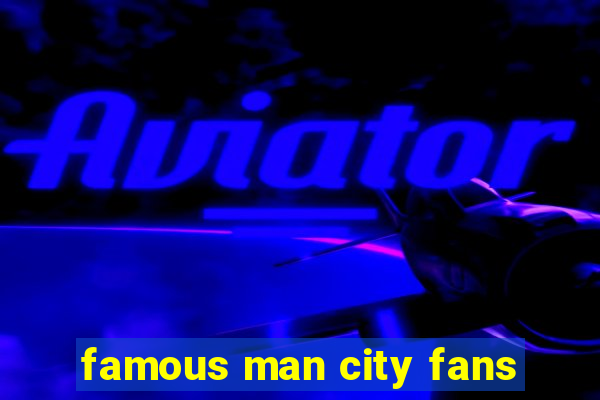 famous man city fans