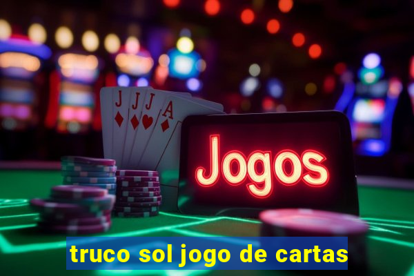 truco sol jogo de cartas