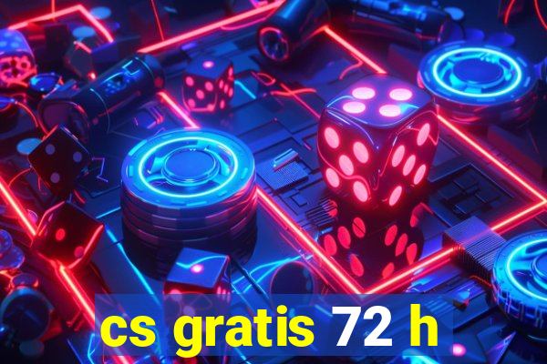 cs gratis 72 h