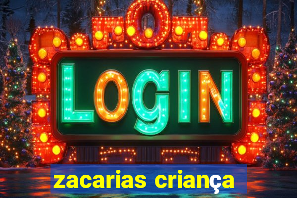 zacarias criança