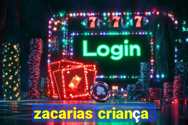 zacarias criança