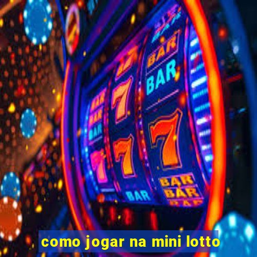 como jogar na mini lotto