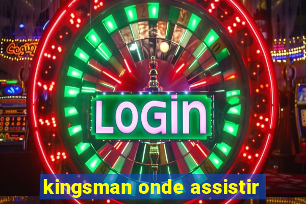 kingsman onde assistir