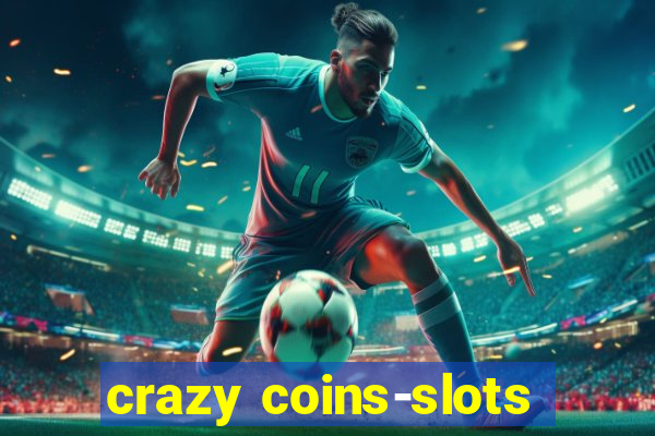 crazy coins-slots