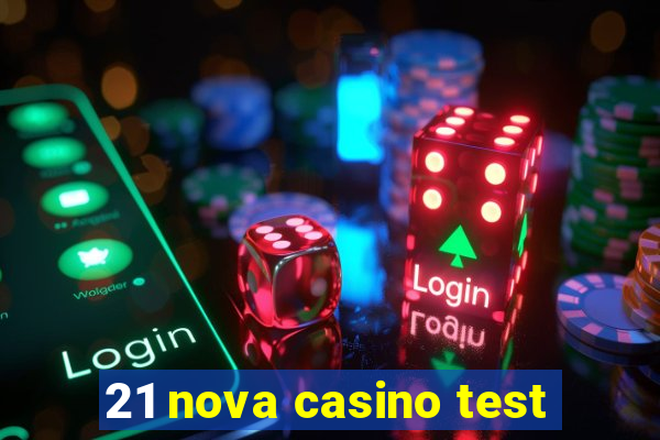 21 nova casino test