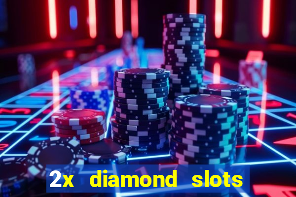 2x diamond slots paga de verdade